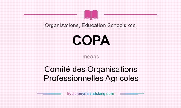 What does COPA mean? It stands for Comité des Organisations Professionnelles Agricoles