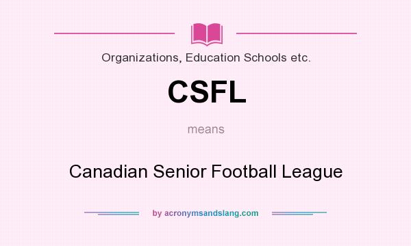 What does CSFL mean? It stands for Canadian Senior Football League