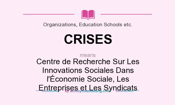 What does CRISES mean? It stands for Centre de Recherche Sur Les Innovations Sociales Dans l`Économie Sociale, Les Entreprises et Les Syndicats