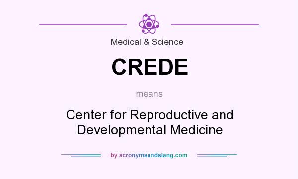 What does CREDE mean? It stands for Center for Reproductive and Developmental Medicine