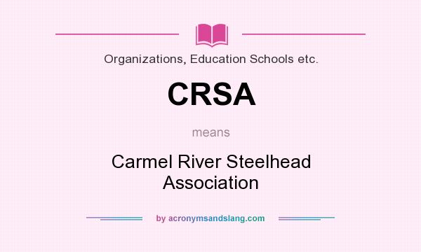 What does CRSA mean? It stands for Carmel River Steelhead Association