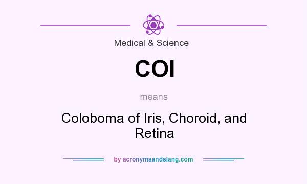 What does COI mean? It stands for Coloboma of Iris, Choroid, and Retina