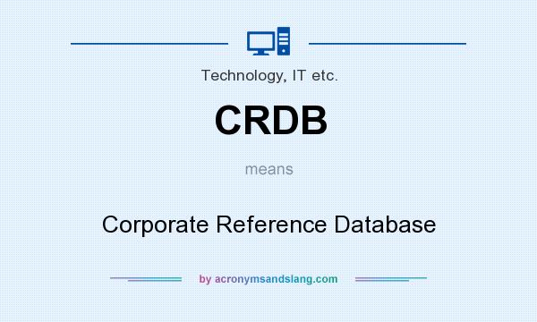 What does CRDB mean? It stands for Corporate Reference Database