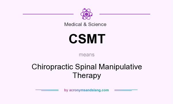 What does CSMT mean? It stands for Chiropractic Spinal Manipulative Therapy
