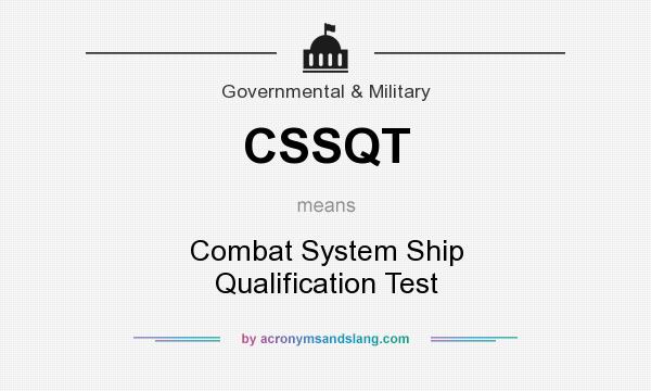 What does CSSQT mean? It stands for Combat System Ship Qualification Test