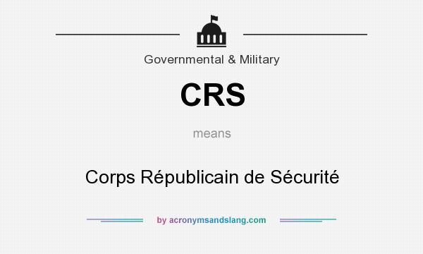 What does CRS mean? It stands for Corps Républicain de Sécurité