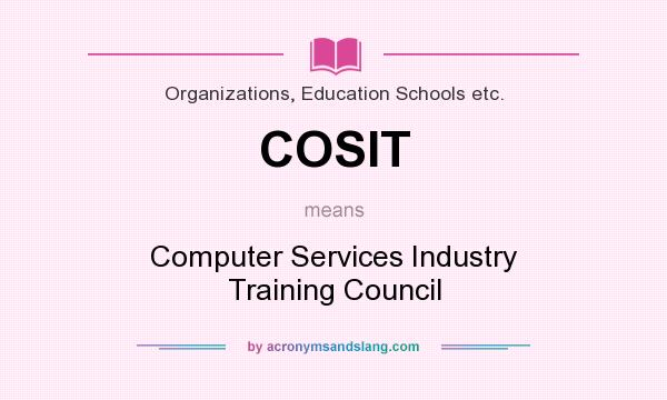What does COSIT mean? It stands for Computer Services Industry Training Council