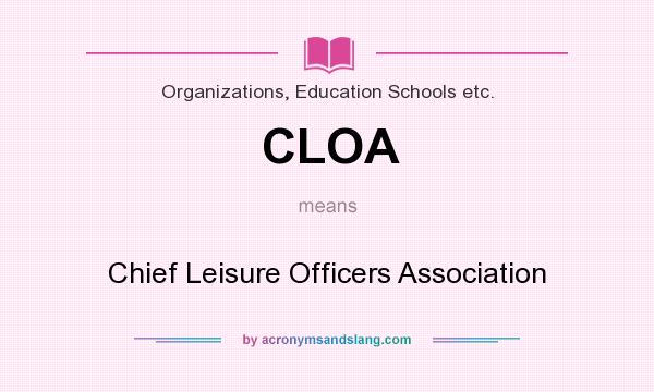 What does CLOA mean? It stands for Chief Leisure Officers Association