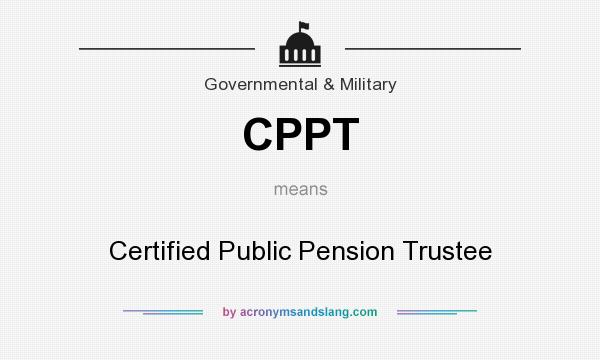 What does CPPT mean? It stands for Certified Public Pension Trustee