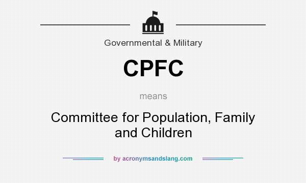 What does CPFC mean? It stands for Committee for Population, Family and Children