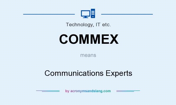 What does COMMEX mean? It stands for Communications Experts