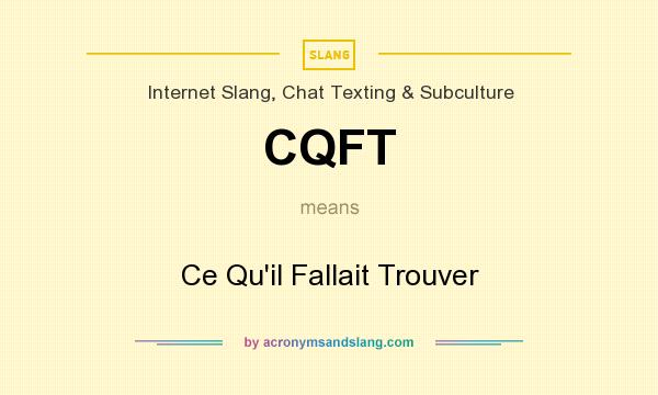 What does CQFT mean? It stands for Ce Qu`il Fallait Trouver