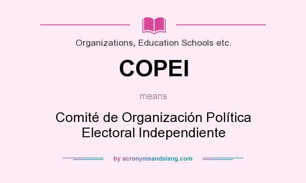 What does COPEI mean? It stands for Comité de Organización Política Electoral Independiente