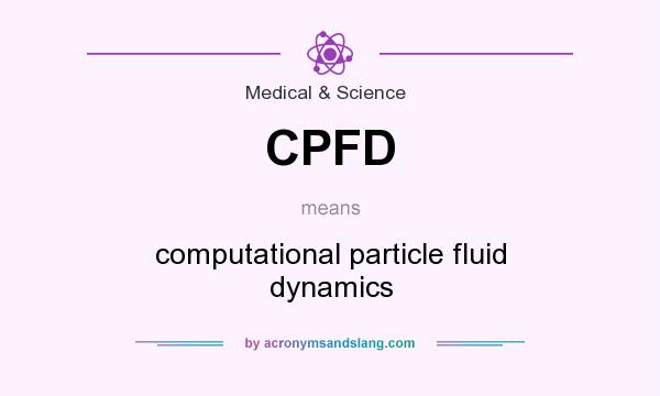 What does CPFD mean? It stands for computational particle fluid dynamics