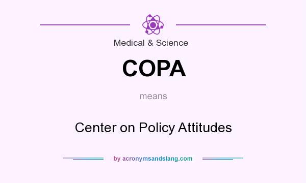 What does COPA mean? It stands for Center on Policy Attitudes