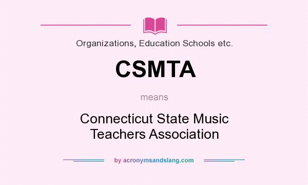 What does CSMTA mean? It stands for Connecticut State Music Teachers Association