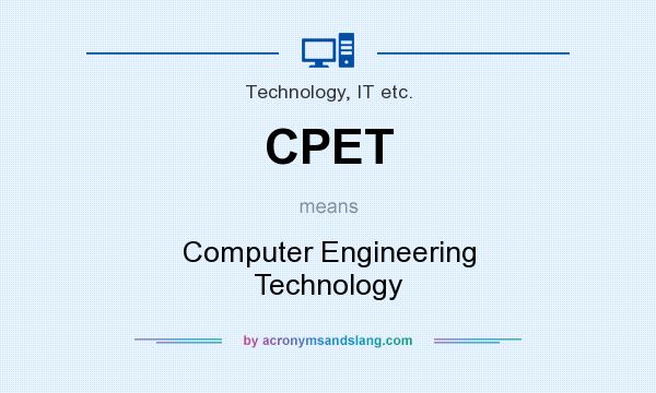 What does CPET mean? It stands for Computer Engineering Technology