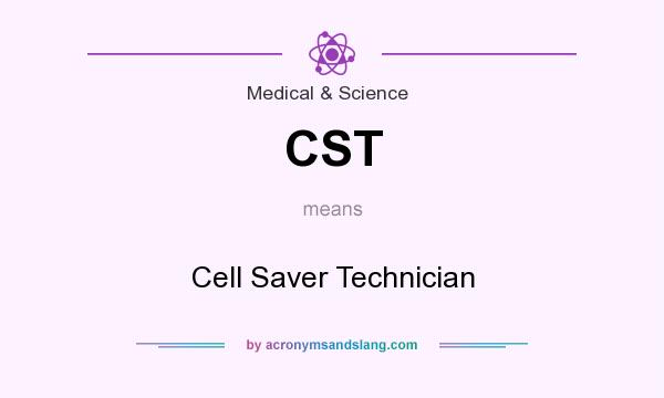 What does CST mean? It stands for Cell Saver Technician