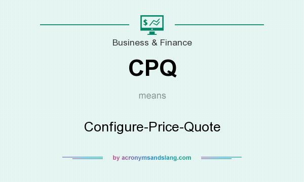 What does CPQ mean? It stands for Configure-Price-Quote