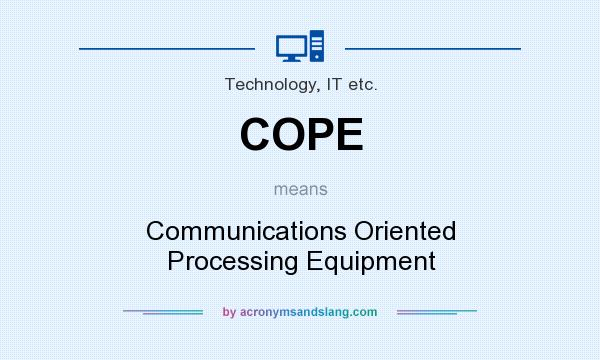 What does COPE mean? It stands for Communications Oriented Processing Equipment
