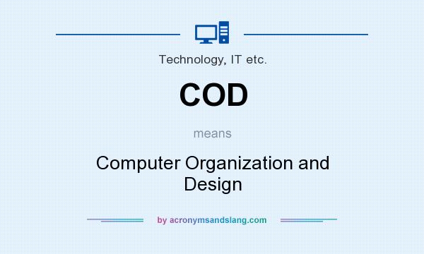 What does COD mean? It stands for Computer Organization and Design
