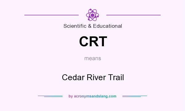 What does CRT mean? It stands for Cedar River Trail
