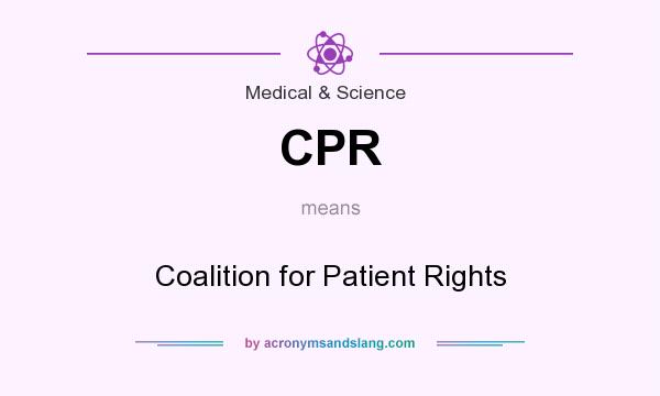 What does CPR mean? It stands for Coalition for Patient Rights
