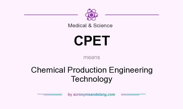 What does CPET mean? It stands for Chemical Production Engineering Technology