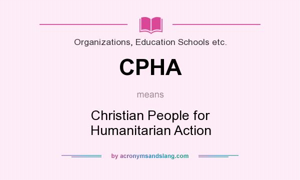 What does CPHA mean? It stands for Christian People for Humanitarian Action