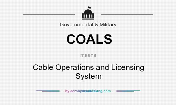 What does COALS mean? It stands for Cable Operations and Licensing System