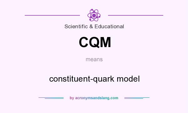What does CQM mean? It stands for constituent-quark model
