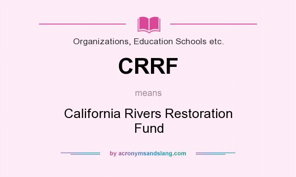 What does CRRF mean? It stands for California Rivers Restoration Fund