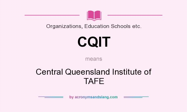 What does CQIT mean? It stands for Central Queensland Institute of TAFE