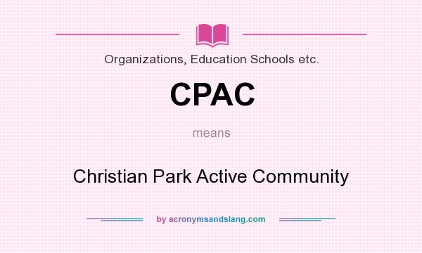 What does CPAC mean? It stands for Christian Park Active Community