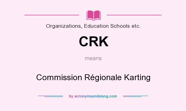 What does CRK mean? It stands for Commission Régionale Karting