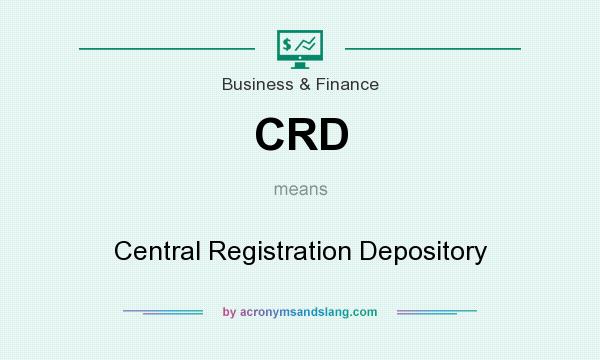 What does CRD mean? It stands for Central Registration Depository