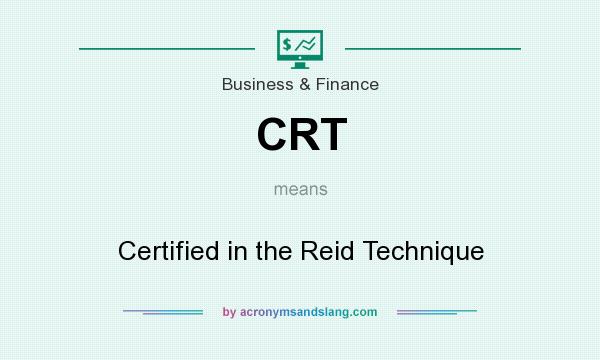 What does CRT mean? It stands for Certified in the Reid Technique