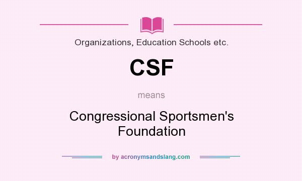 What does CSF mean? It stands for Congressional Sportsmen`s Foundation