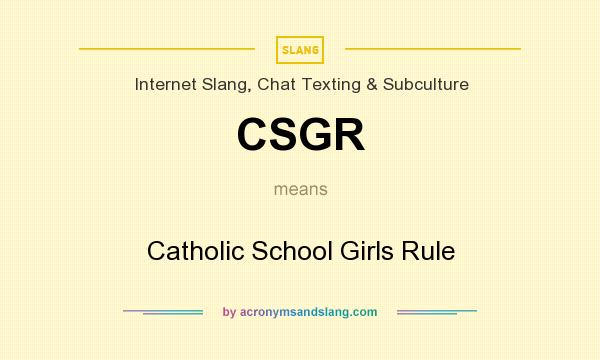 What does CSGR mean? It stands for Catholic School Girls Rule
