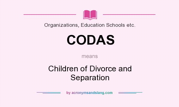 What does CODAS mean? It stands for Children of Divorce and Separation