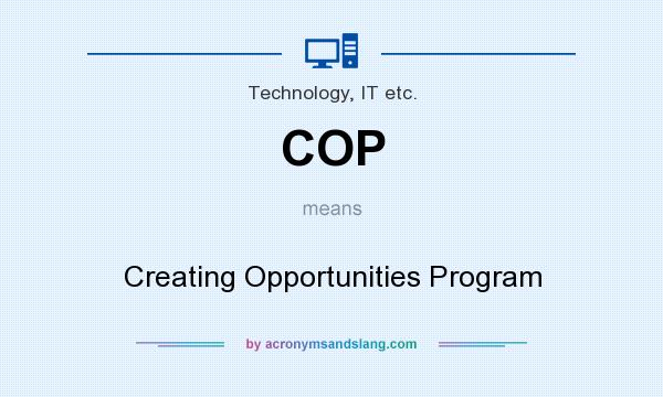 What does COP mean? It stands for Creating Opportunities Program