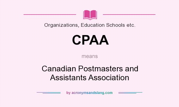 What does CPAA mean? It stands for Canadian Postmasters and Assistants Association