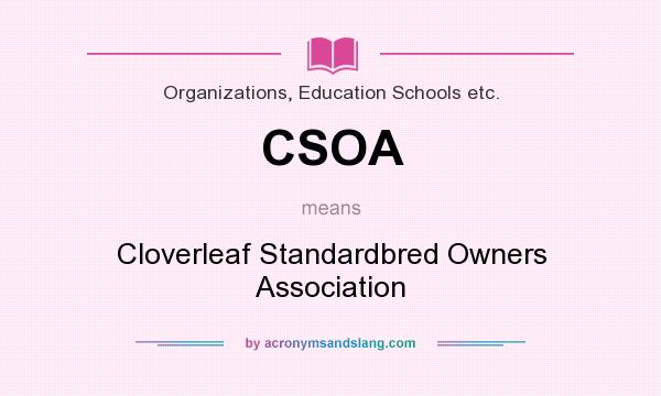 What does CSOA mean? It stands for Cloverleaf Standardbred Owners Association