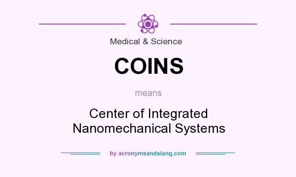 What does COINS mean? It stands for Center of Integrated Nanomechanical Systems