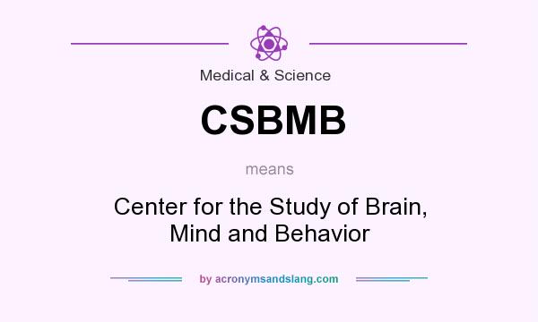 What does CSBMB mean? It stands for Center for the Study of Brain, Mind and Behavior