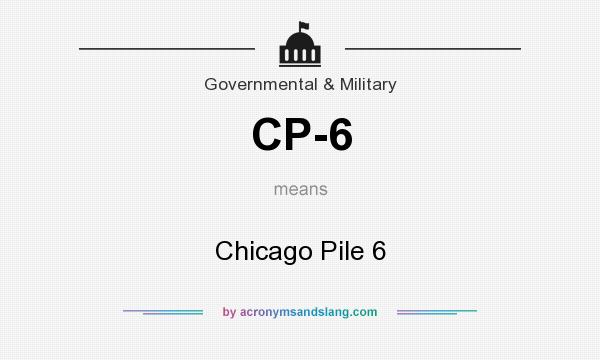 What does CP-6 mean? It stands for Chicago Pile 6