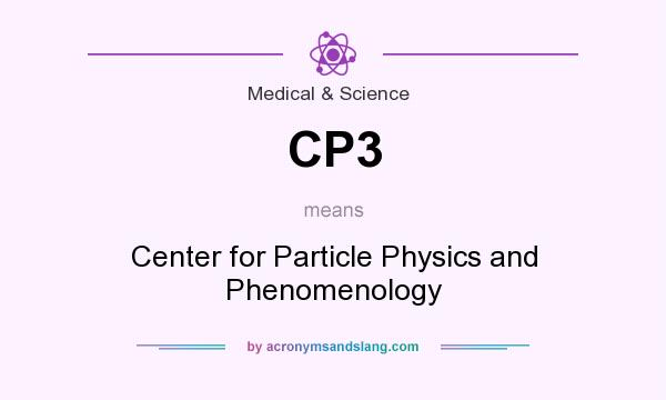 What does CP3 mean? It stands for Center for Particle Physics and Phenomenology