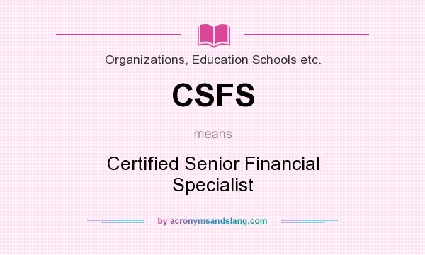 What does CSFS mean? It stands for Certified Senior Financial Specialist