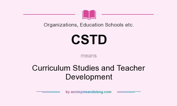 What does CSTD mean? It stands for Curriculum Studies and Teacher Development