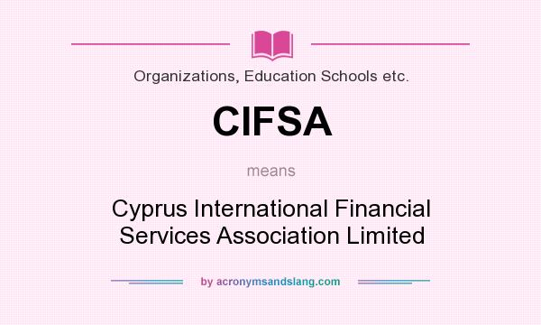What does CIFSA mean? It stands for Cyprus International Financial Services Association Limited